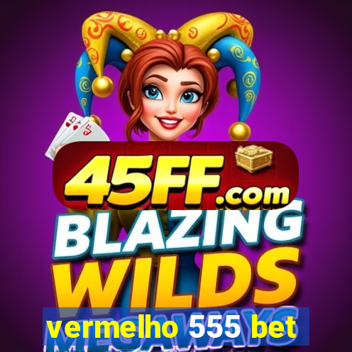 vermelho 555 bet